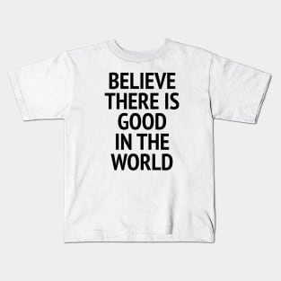 Be The Good - Believe There Is Good In The World Kids T-Shirt